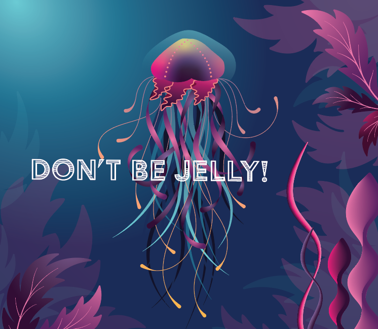 Don't be jelly jellyfish